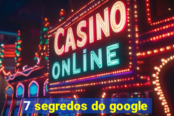 7 segredos do google